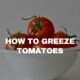 How to Greeze Tomatoe