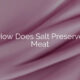 How Does Salt Preserve Meat
