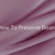 How To Preserve Beans