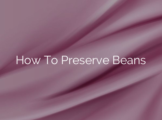 How To Preserve Beans