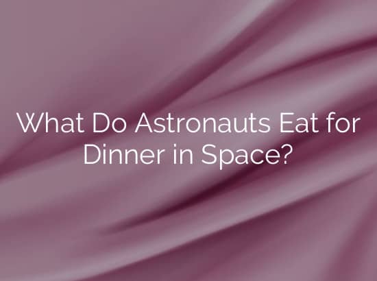 What Do Astronauts Eat for Dinner in Space?