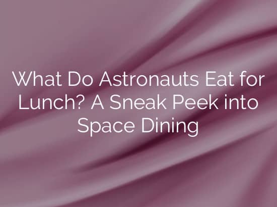 What Do Astronauts Eat for Lunch? A Sneak Peek into Space Dining