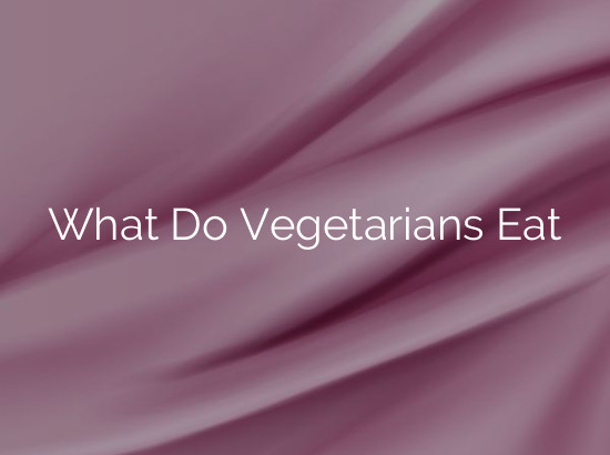 What Do Vegetarians Eat